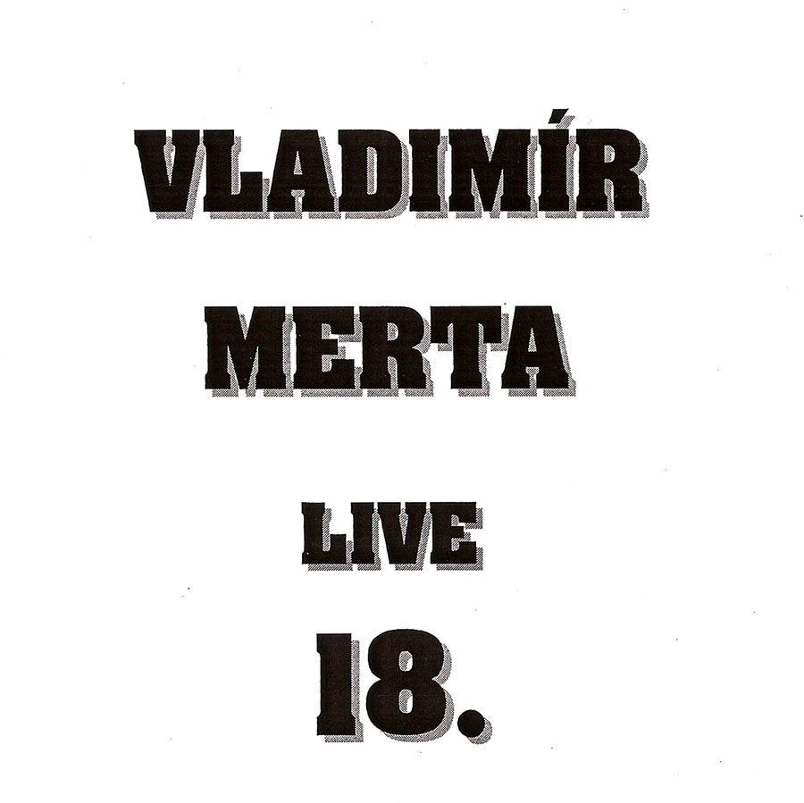 VLADIMÍR MERTA - LIVE 18